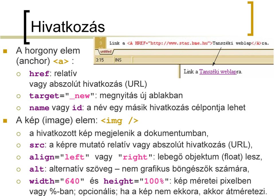 mutató relatív vagy abszolút hivatkozás (URL), align="left" vagy "right": lebegő objektum (float) lesz, alt: alternatív szöveg nem