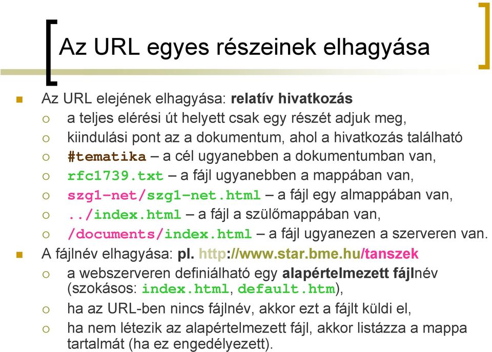 html a fájl a szülőmappában van, /documents/index.html a fájl ugyanezen a szerveren van. A fájlnév elhagyása: pl. http://www.star.bme.