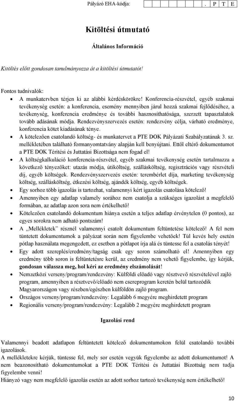 tapasztalatok tovább adásának módja. Rendezvényszervezés esetén: rendezvény célja, várható eredménye, konferencia kötet kiadásának ténye.