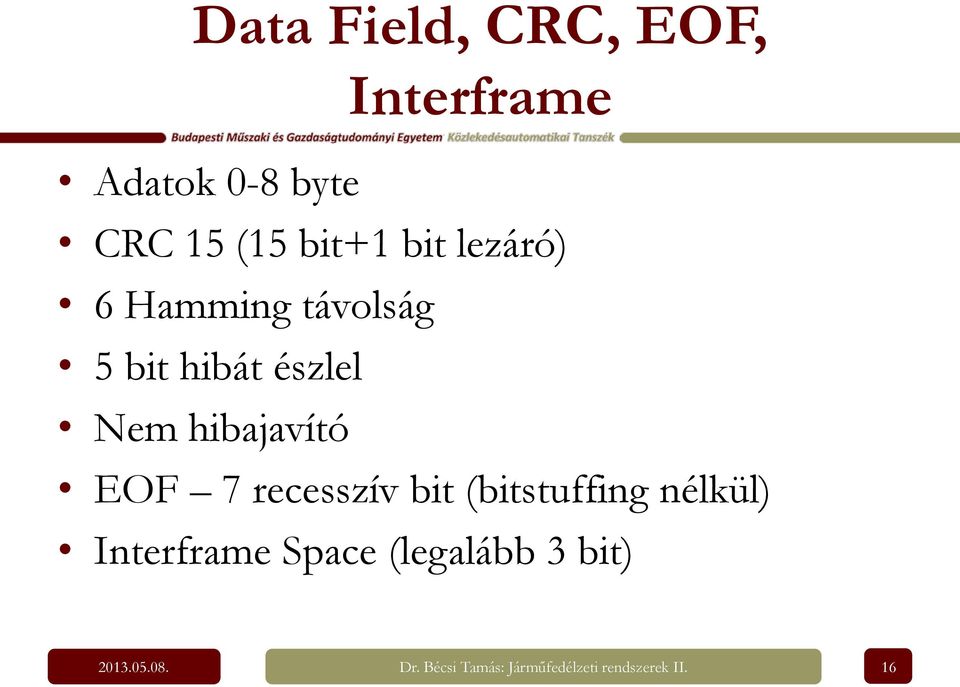 EOF 7 recesszív bit (bitstuffing nélkül) Interframe Space