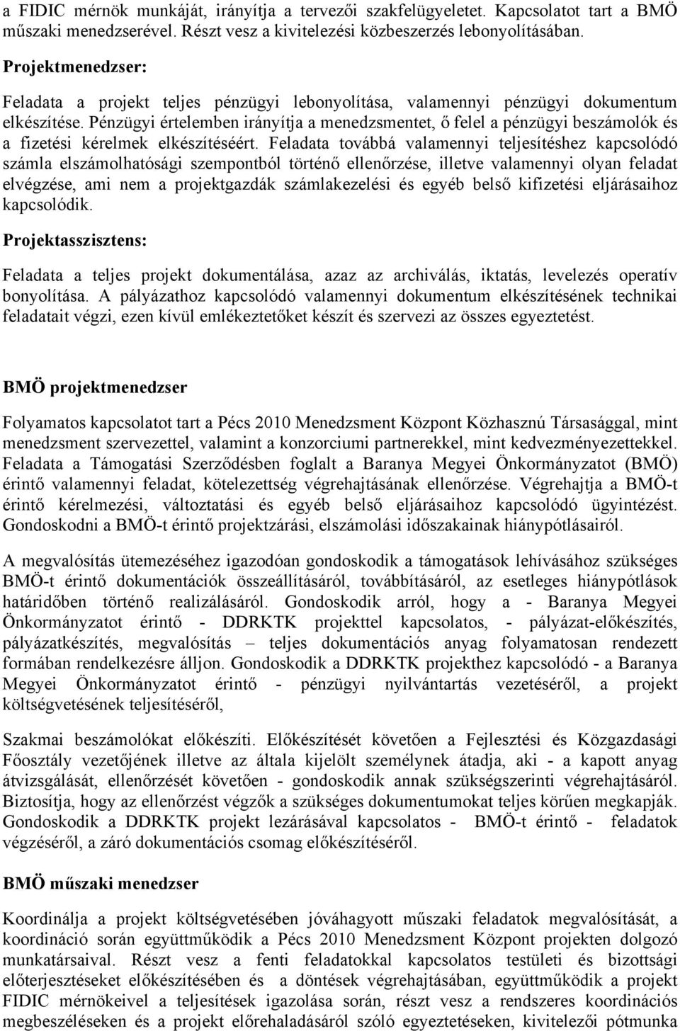 Pénzügyi értelemben irányítja a menedzsmentet, ő felel a pénzügyi beszámolók és a fizetési kérelmek elkészítéséért.