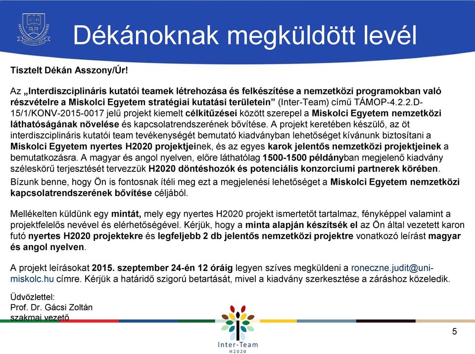 2.D- 15/1/KONV-2015-0017 jelű projekt kiemelt célkitűzései között szerepel a Miskolci Egyetem nemzetközi láthatóságának növelése és kapcsolatrendszerének bővítése.