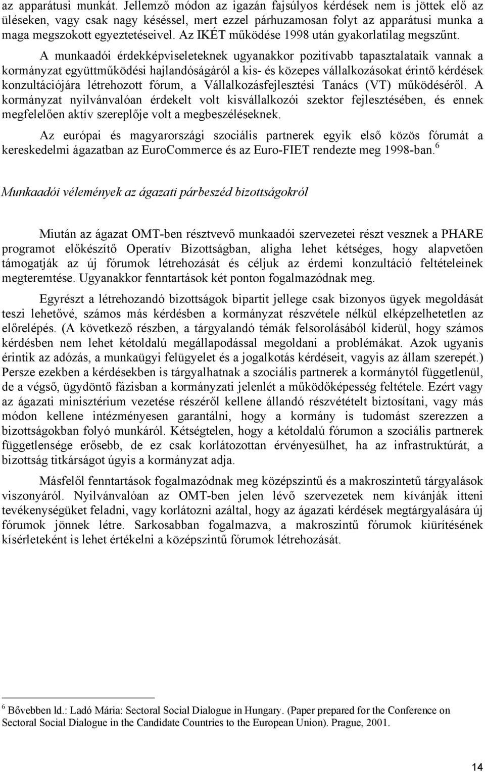 Az IKÉT működése 1998 után gyakorlatilag megszűnt.