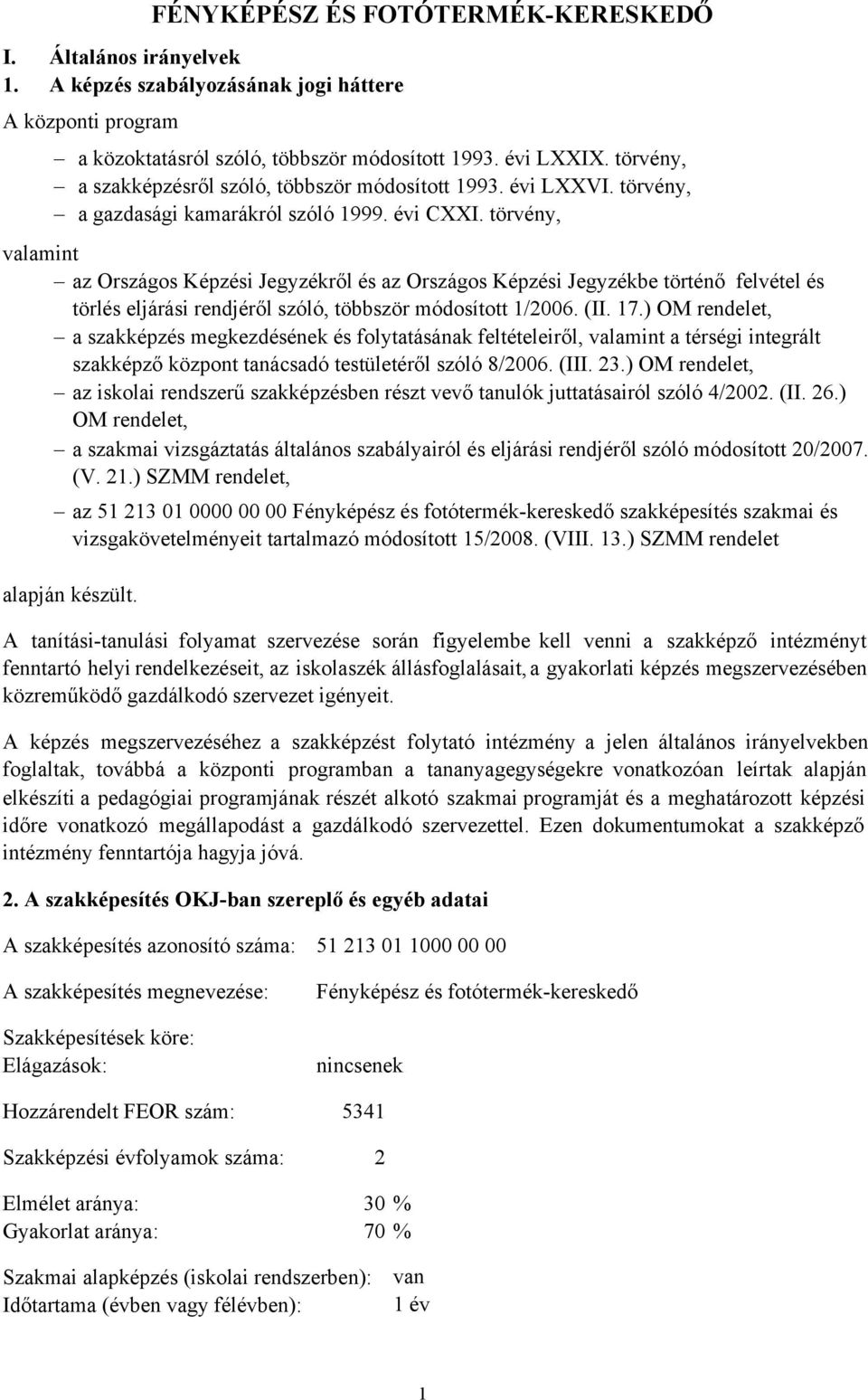 törvény, valamint az Országos Képzési Jegyzékről és az Országos Képzési Jegyzékbe történő felvétel és törlés eljárási rendjéről szóló, többször módosított 1/2006. (II. 17.