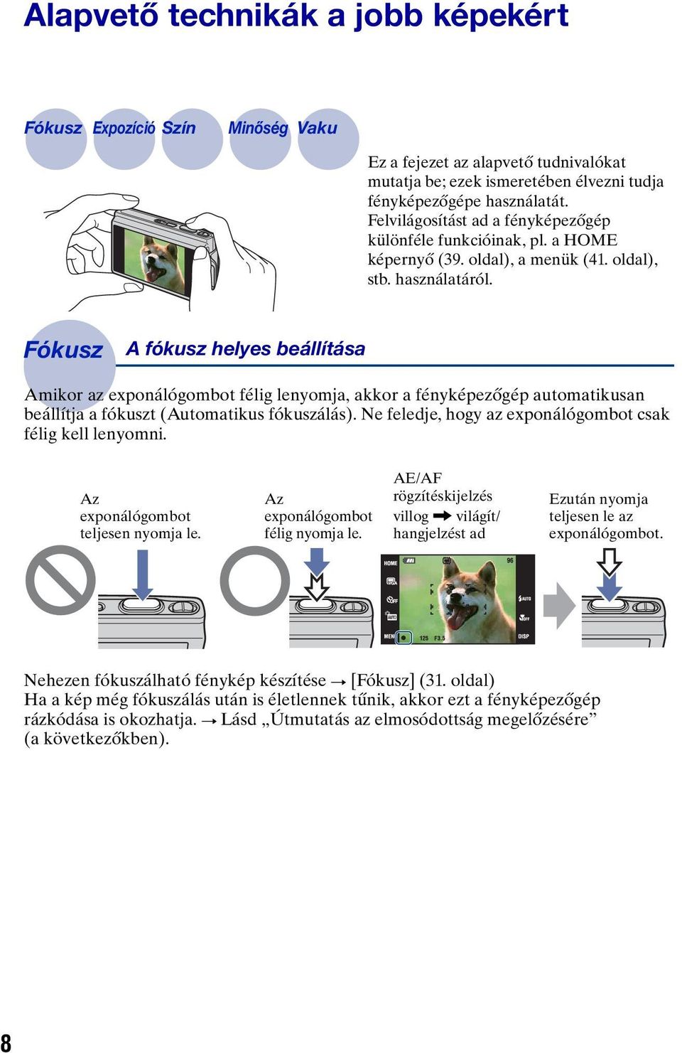 Fókusz A fókusz helyes beállítása Amikor az exponálógombot félig lenyomja, akkor a fényképezőgép automatikusan beállítja a fókuszt (Automatikus fókuszálás).