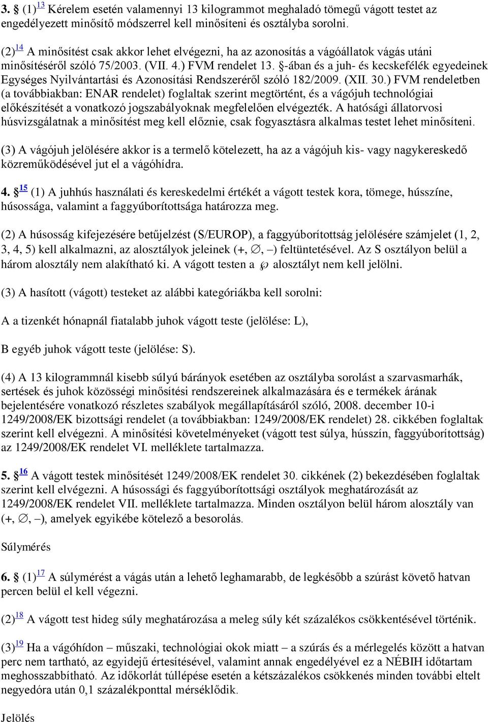 -ában és a juh- és kecskefélék egyedeinek Egységes Nyilvántartási és Azonosítási Rendszeréről szóló 182/2009. (XII. 30.