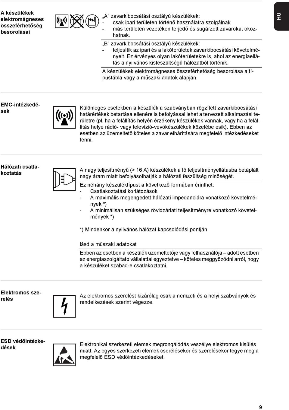 Ez érvényes olyan lakóterületekre is, ahol az energiaellátás a nyilvános kisfeszültségű hálózatból történik.