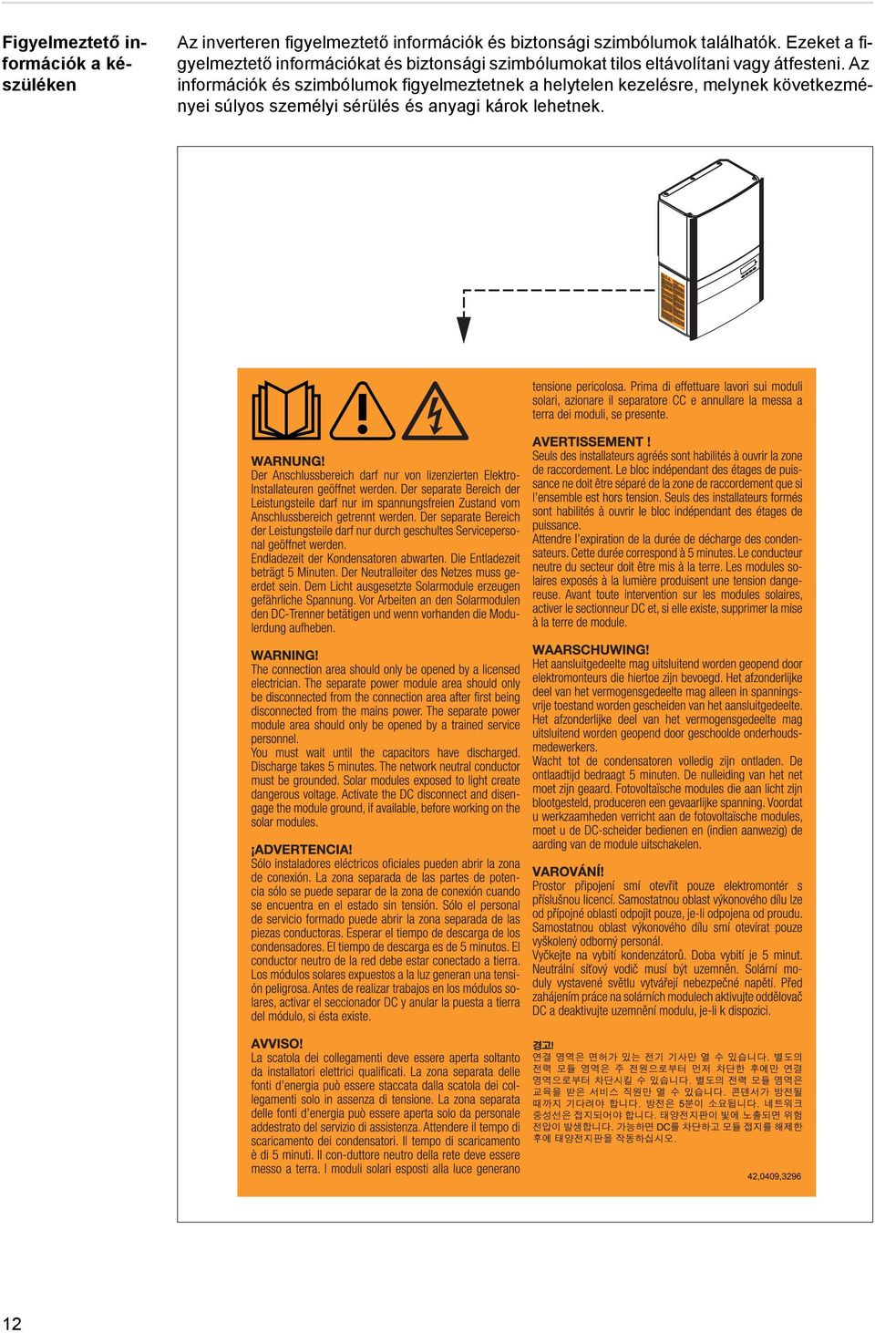 Ezeket a figyelmeztető információkat és biztonsági szimbólumokat tilos eltávolítani vagy