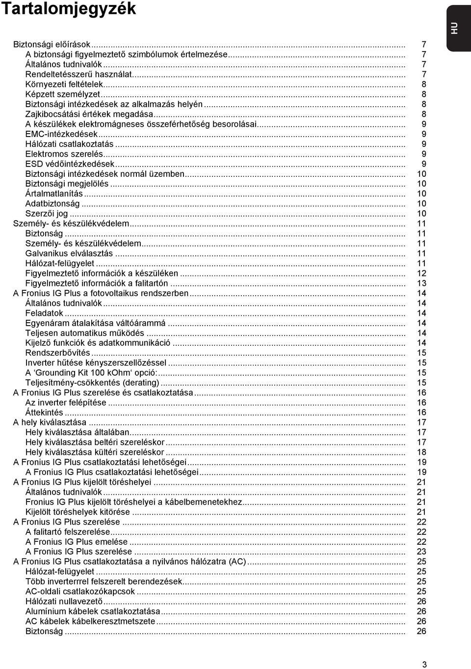 .. 9 Hálózati csatlakoztatás... 9 Elektromos szerelés... 9 ESD védőintézkedések... 9 Biztonsági intézkedések normál üzemben... 0 Biztonsági megjelölés... 0 Ártalmatlanítás... 0 Adatbiztonság.