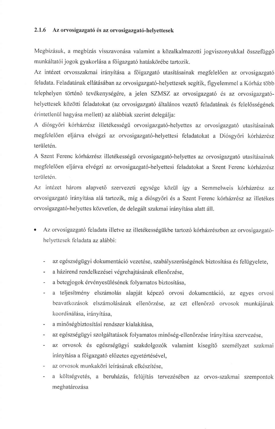 Feladat6nak ell6t6s6ban az orvosigazgato-helyettesel< segitik, figyelemmel a K6rh6z tdbb telephelyen tcjrldno tevdkenysdgdre, a jelen SZMSZ az orvosigazgat6 ds az orvosigazgatolrelyettesel< lcozdtti