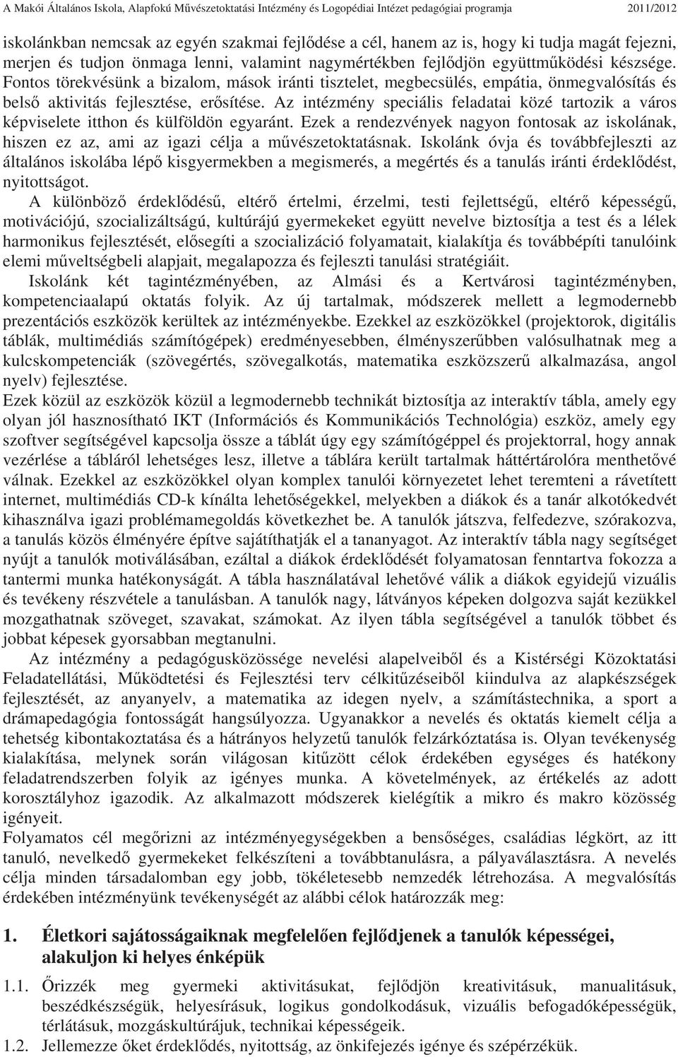 Fontos törekvésünk a bizalom, mások iránti tisztelet, megbecsülés, empátia, önmegvalósítás és bels aktivitás fejlesztése, ersítése.