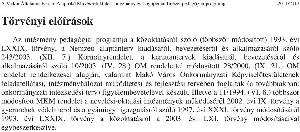 ) Kormányrendelet, a kerettantervek kiadásáról, bevezetésérl és alkalmazásáról szóló 10/2003. (IV. 28.) OM rendelettel módosított 28/2000. (IX. 21.