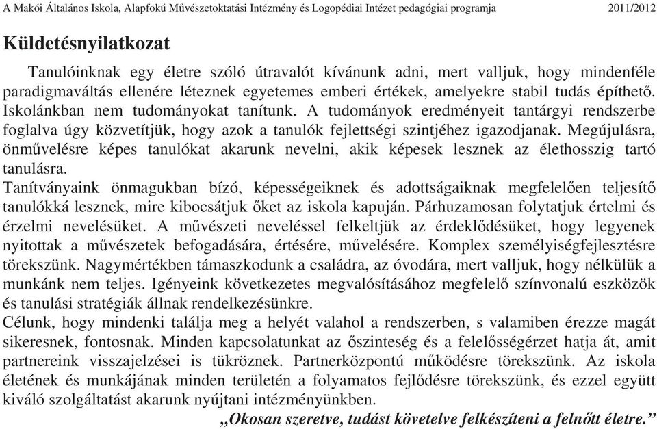 A tudományok eredményeit tantárgyi rendszerbe foglalva úgy közvetítjük, hogy azok a tanulók fejlettségi szintjéhez igazodjanak.