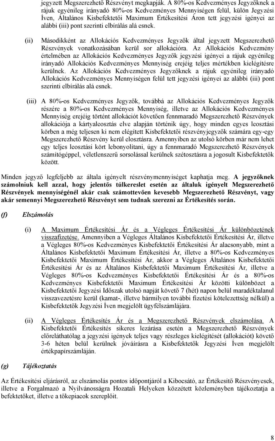 alábbi (iii) pont szerinti elbírálás alá esnek. (ii) Másodikként az Allokációs Kedvezményes Jegyzők által jegyzett Megszerezhető Részvények vonatkozásában kerül sor allokációra.