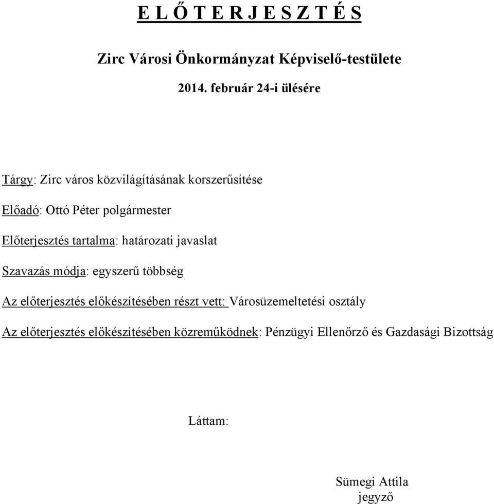 Előterjesztés tartalma: határozati javaslat Szavazás módja: egyszerű többség Az előterjesztés előkészítésében