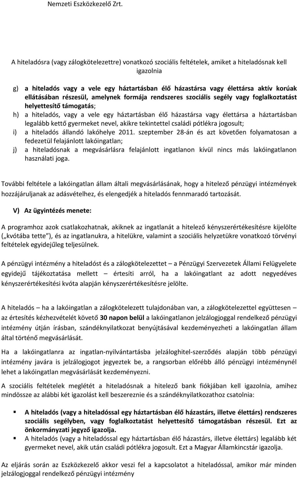 háztartásban legalább kettő gyermeket nevel, akikre tekintettel családi pótlékra jogosult; i) a hiteladós állandó lakóhelye 2011.