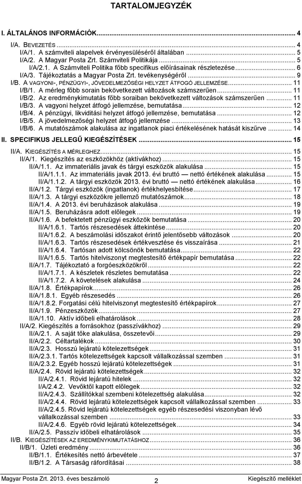 A mérleg főbb sorain bekövetkezett változások számszerűen... 11 I/B/2. Az eredménykimutatás főbb soraiban bekövetkezett változások számszerűen... 11 I/B/3.