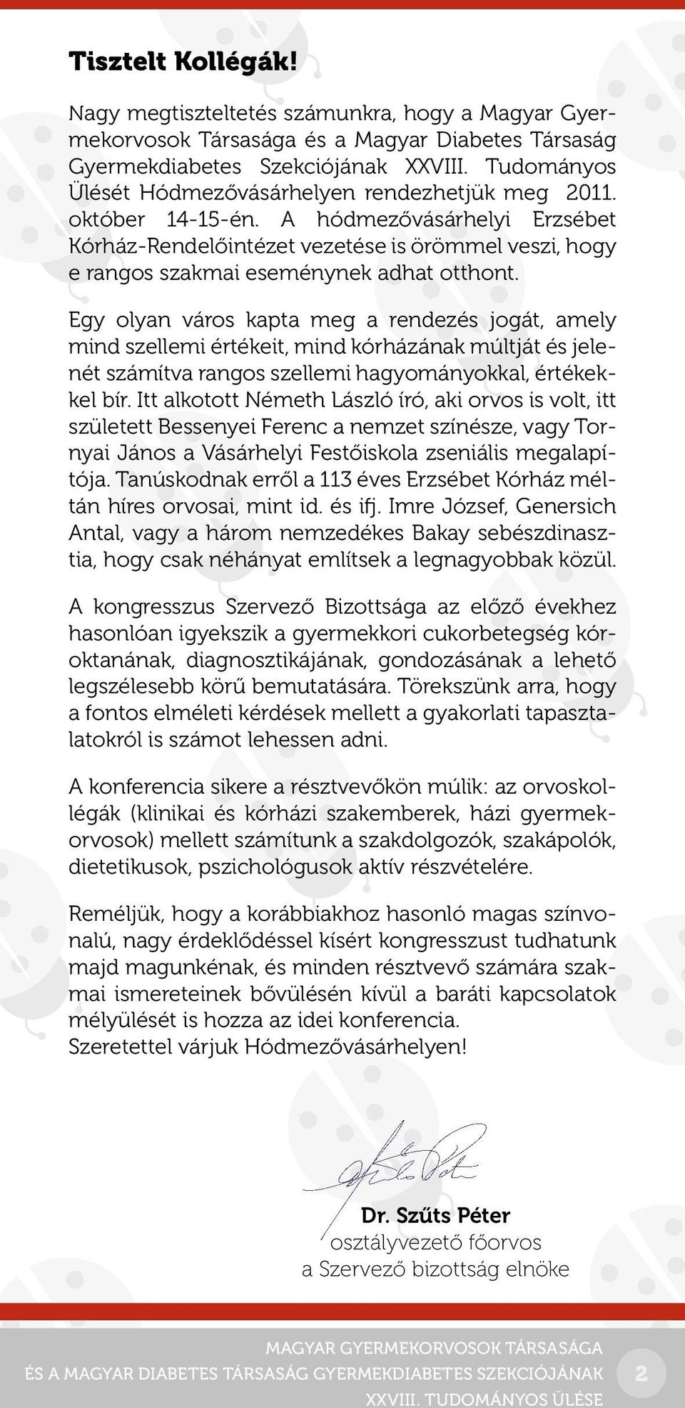 A hódmezővásárhelyi Erzsébet Kórház-Rendelőintézet vezetése is örömmel veszi, hogy e rangos szakmai eseménynek adhat otthont.