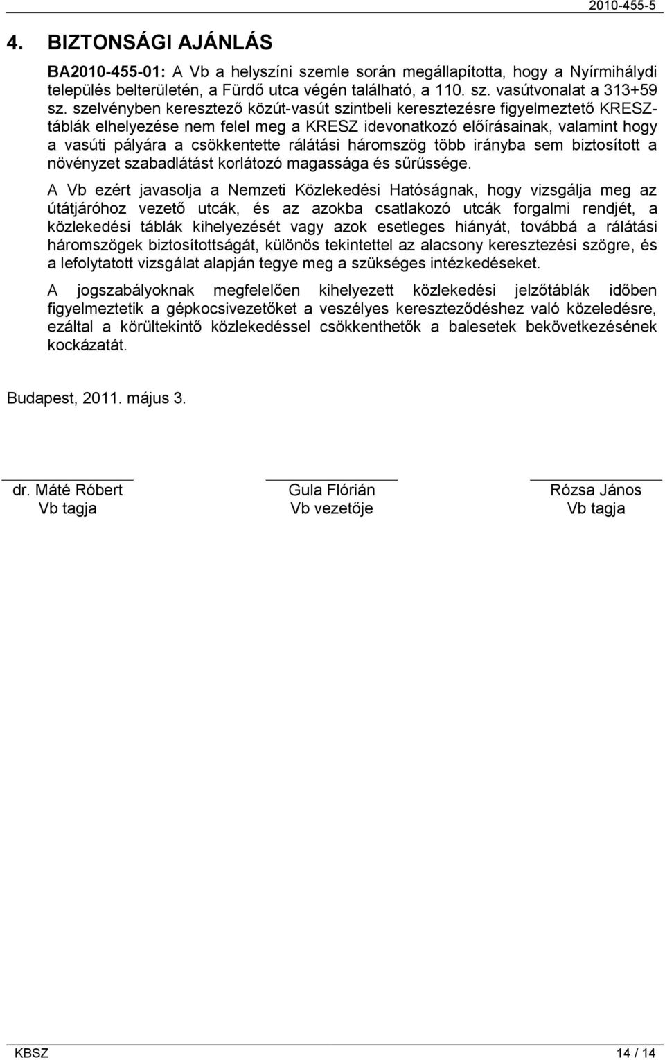 rálátási háromszög több irányba sem biztosított a növényzet szabadlátást korlátozó magassága és sűrűssége.