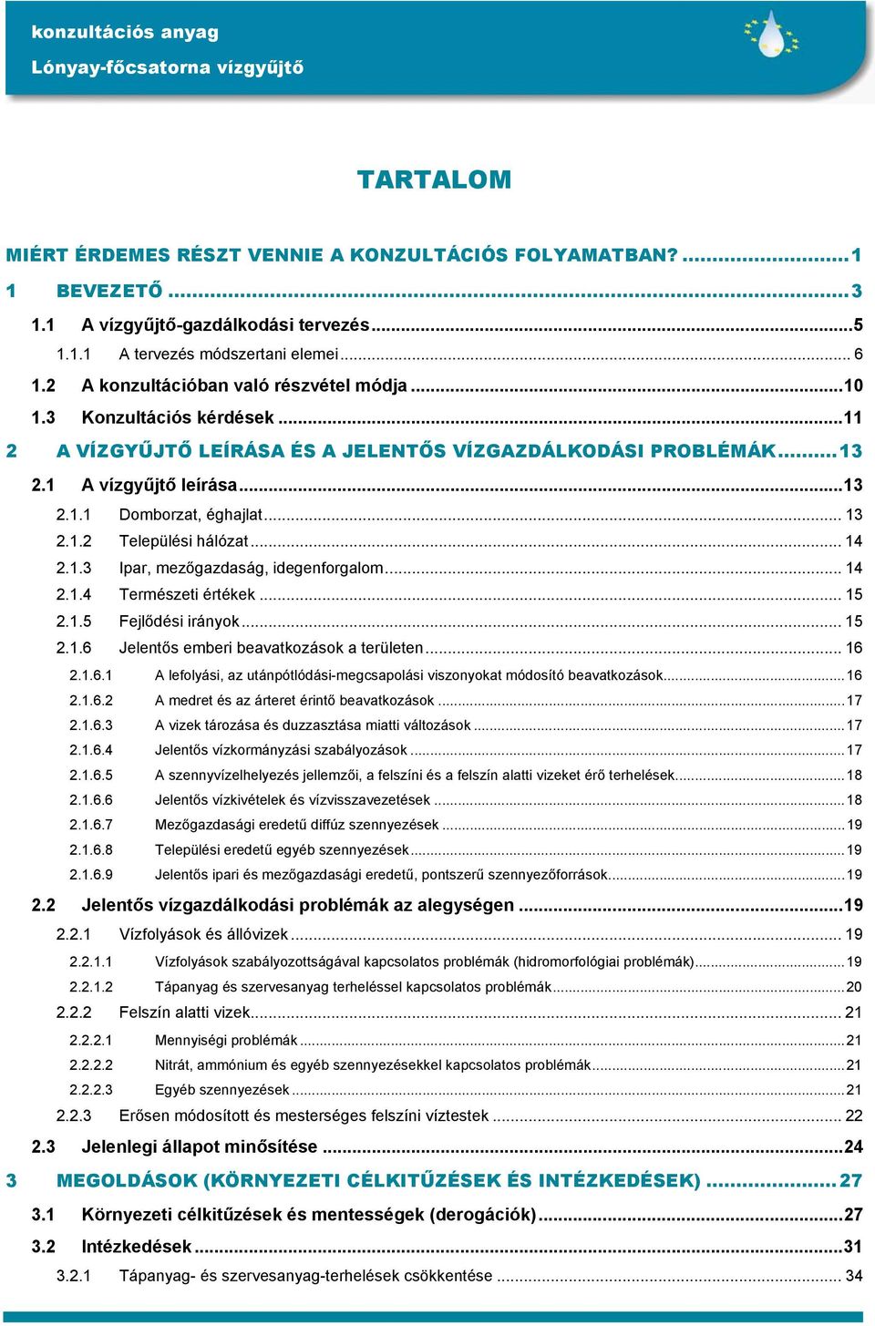 .. 13 2.1.2 Települési hálózat... 14 2.1.3 Ipar, mezőgazdaság, idegenforgalom... 14 2.1.4 Természeti értékek... 15 2.1.5 Fejlődési irányok... 15 2.1.6 Jelentős emberi beavatkozások a területen... 16 2.