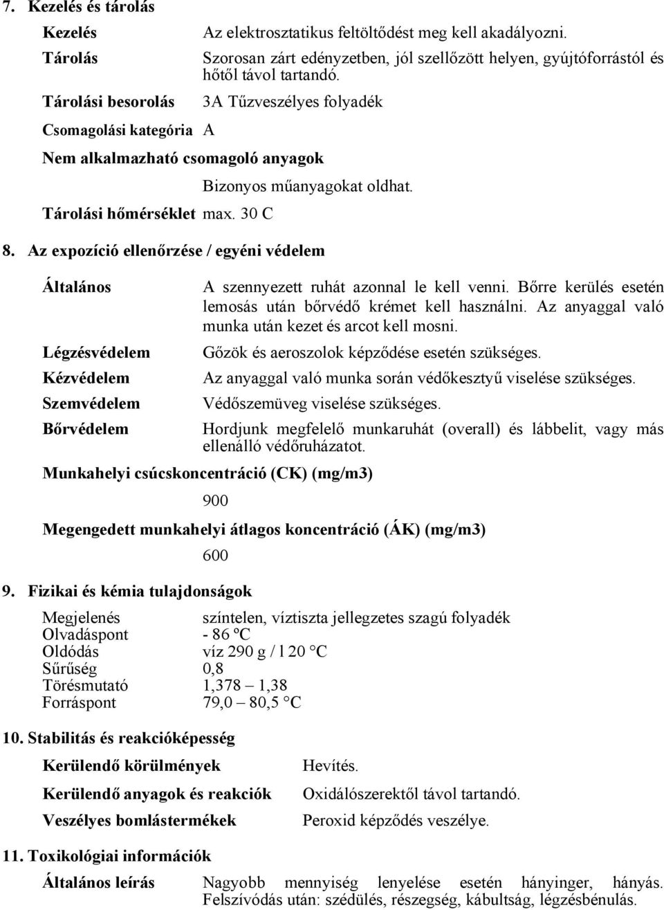 30 C Bizonyos műanyagokat oldhat. 8. Az expozíció ellenőrzése / egyéni védelem Általános Légzésvédelem Kézvédelem Szemvédelem Bőrvédelem A szennyezett ruhát azonnal le kell venni.