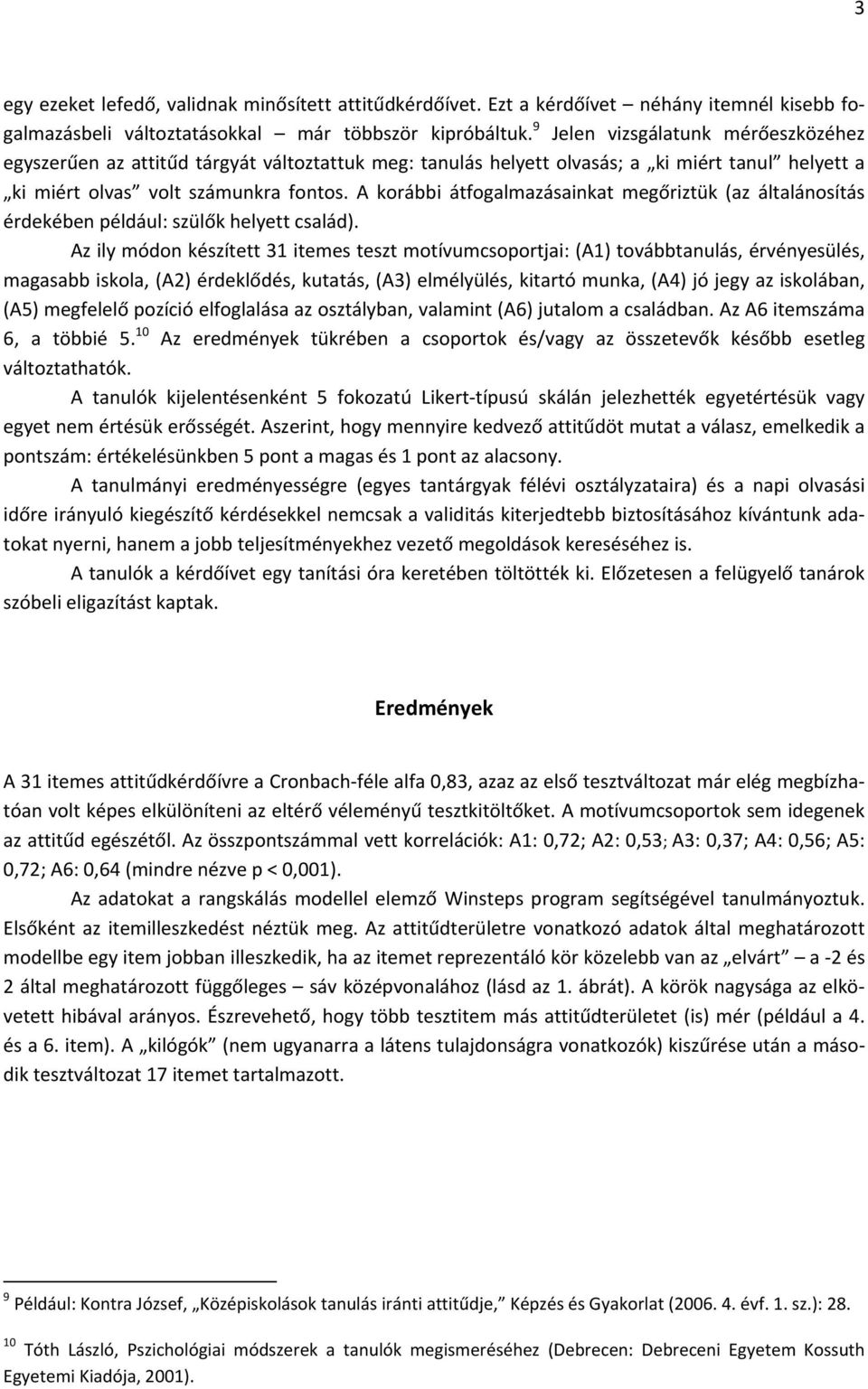 A korábbi átfogalmazásainkat megőriztük (az általánosítás érdekében például: szülők helyett család).