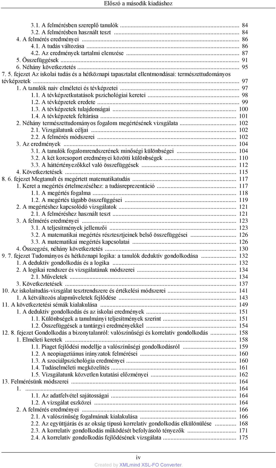 A tanulók naiv elméletei és tévképzetei... 97 1.1. A tévképzetkutatások pszichológiai keretei... 98 1.2. A tévképzetek eredete... 99 1.3. A tévképzetek tulajdonságai... 100 1.4.