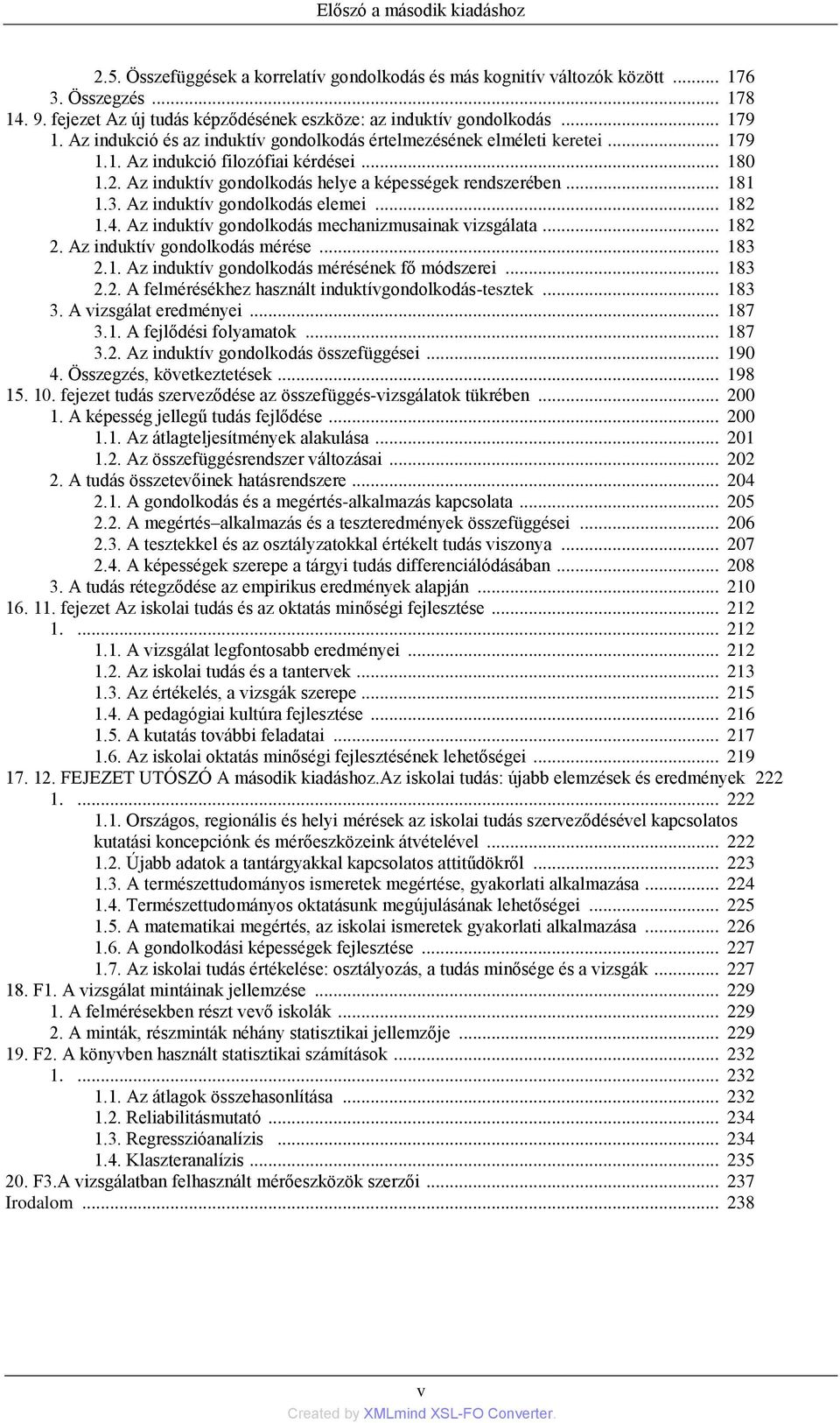 2. Az induktív gondolkodás helye a képességek rendszerében... 181 1.3. Az induktív gondolkodás elemei... 182 1.4. Az induktív gondolkodás mechanizmusainak vizsgálata... 182 2.