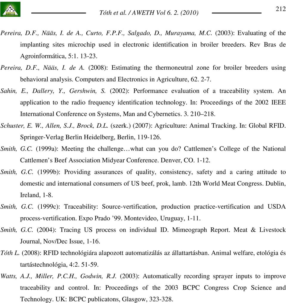 Computers and Electronics in Agriculture, 62. 2-7. Sahin, E., Dallery, Y., Gershwin, S. (2002): Performance evaluation of a traceability system.