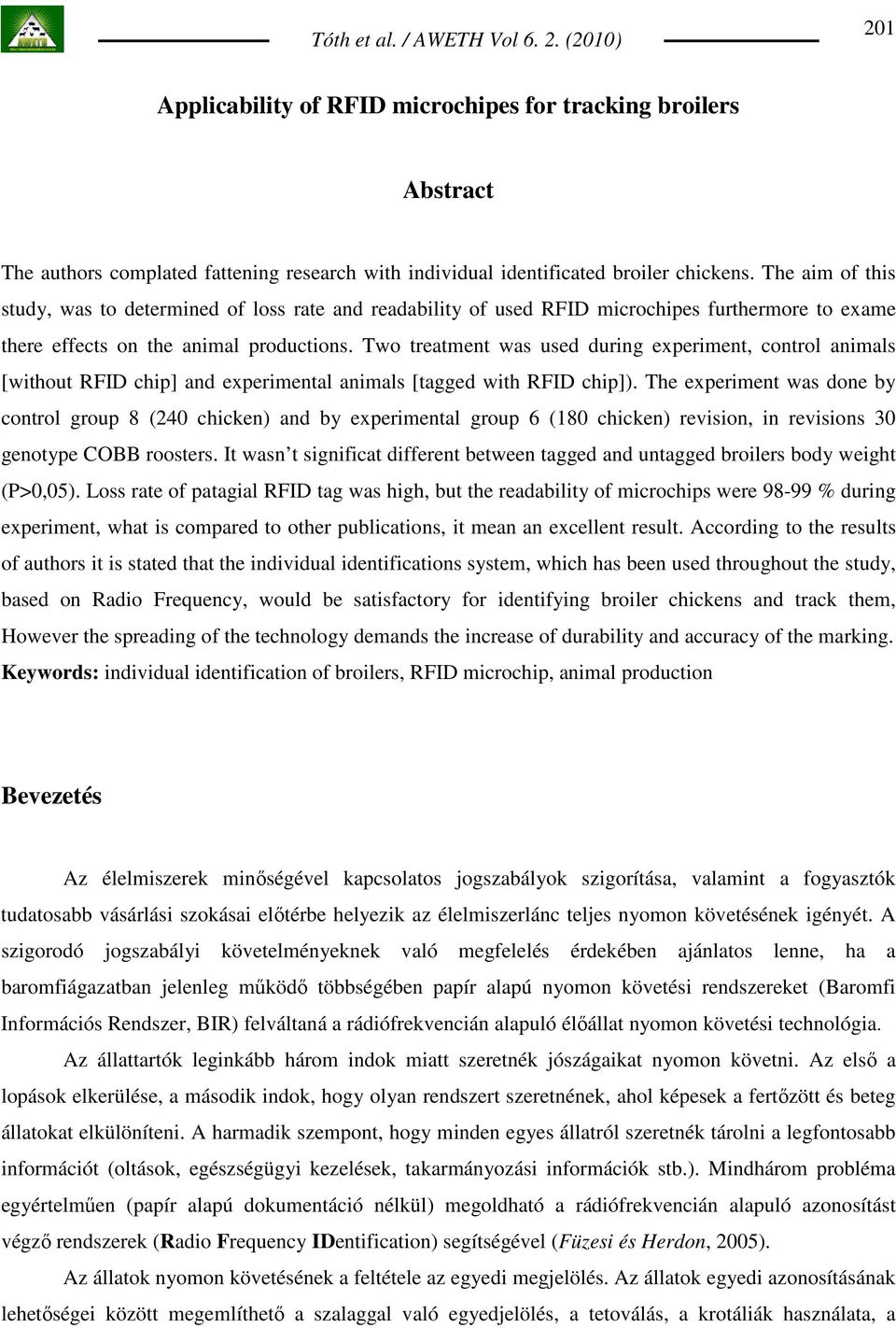 Two treatment was used during experiment, control animals [without RFID chip] and experimental animals [tagged with RFID chip]).