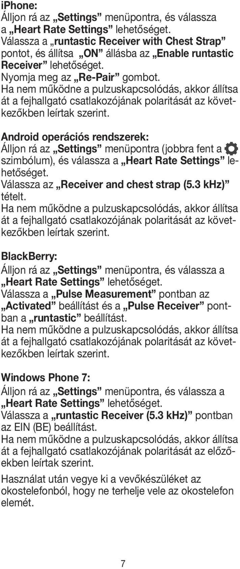 Ha nem működne a pulzuskapcsolódás, akkor állítsa át a fejhallgató csatlakozójának polaritását az következőkben leírtak szerint.