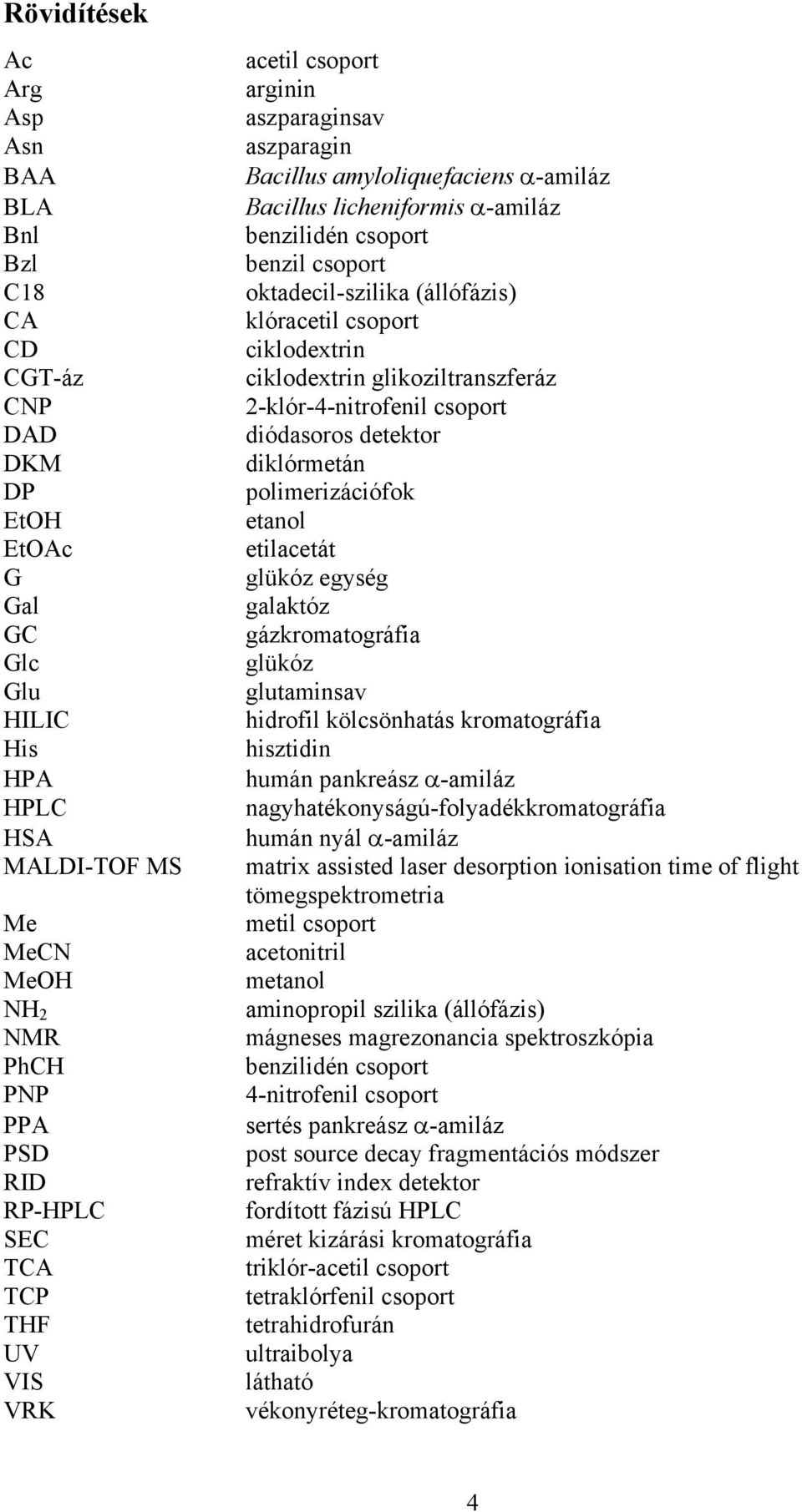 klóracetil csoport ciklodextrin ciklodextrin glikoziltranszferáz 2-klór-4-nitrofenil csoport diódasoros detektor diklórmetán polimerizációfok etanol etilacetát glükóz egység galaktóz gázkromatográfia