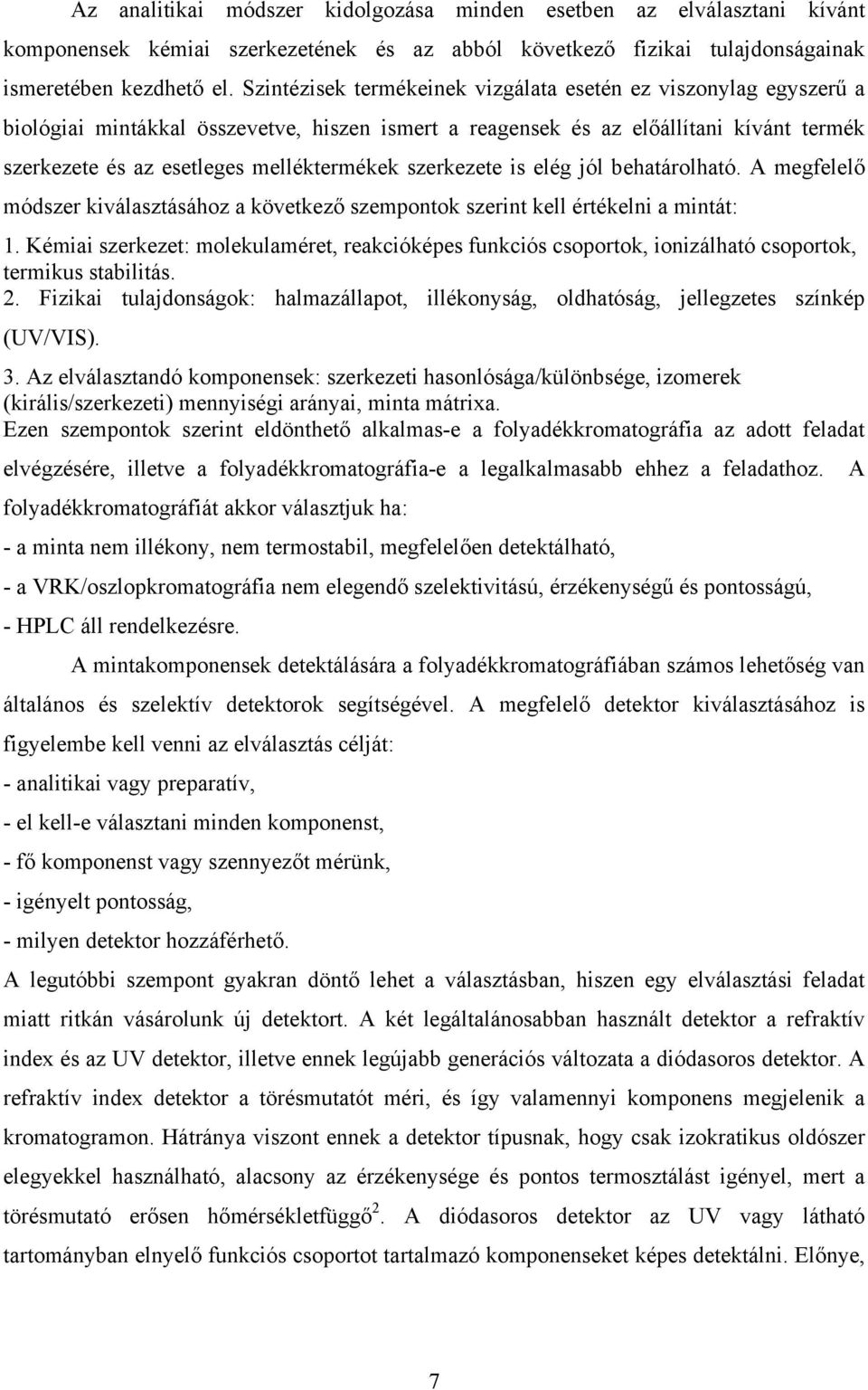 szerkezete is elég jól behatárolható. A megfelelő módszer kiválasztásához a következő szempontok szerint kell értékelni a mintát: 1.