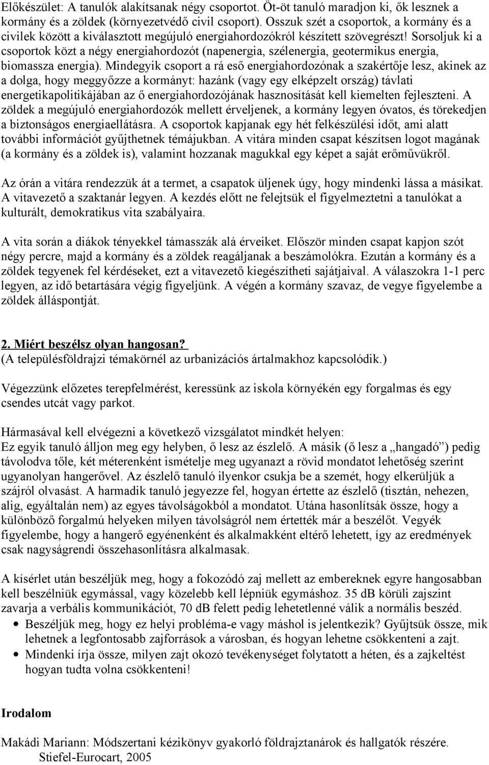 Sorsoljuk ki a csoportok közt a négy energiahordozót (napenergia, szélenergia, geotermikus energia, biomassza energia).