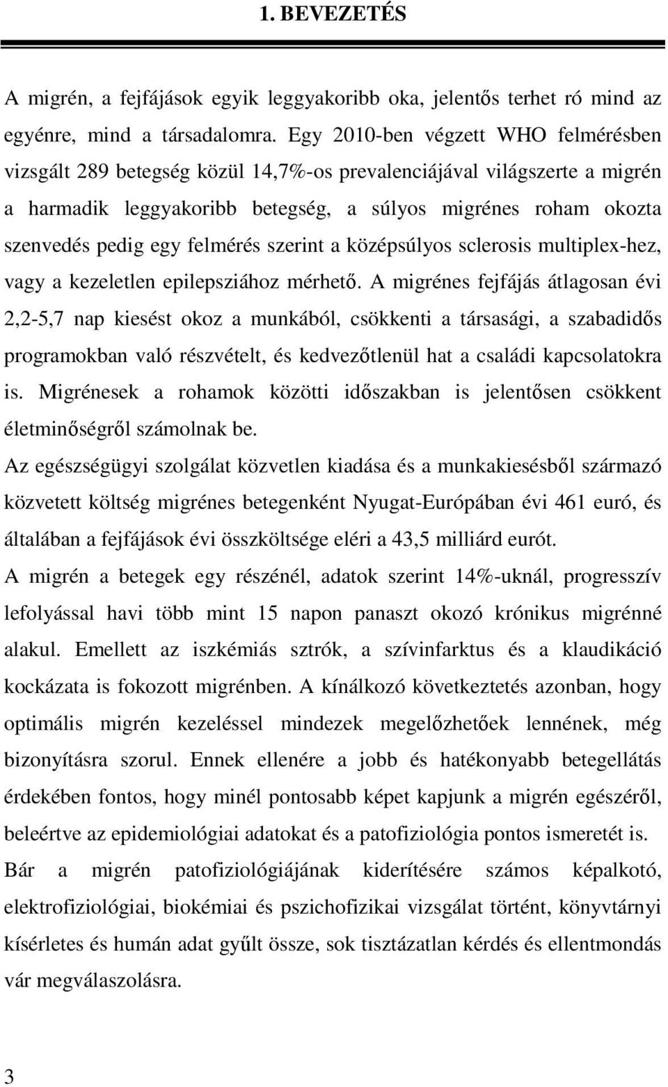 felmérés szerint a középsúlyos sclerosis multiplex-hez, vagy a kezeletlen epilepsziához mérhetı.