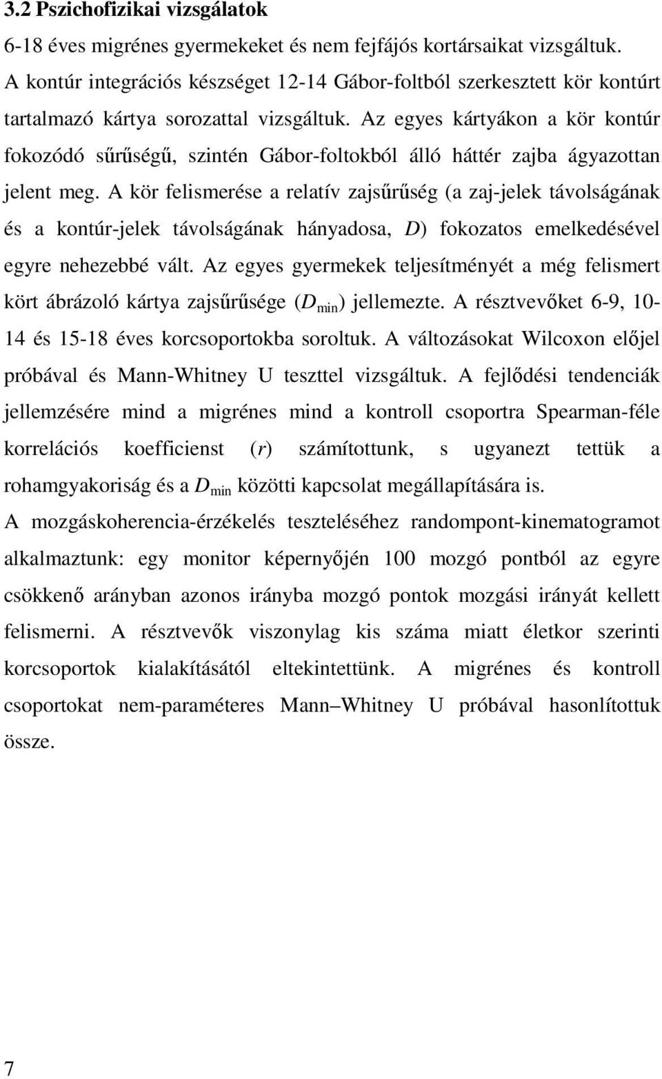 Az egyes kártyákon a kör kontúr fokozódó sőrőségő, szintén Gábor-foltokból álló háttér zajba ágyazottan jelent meg.