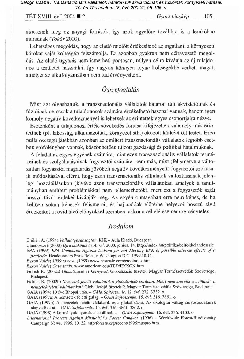 Az eladó ugyanis nem ismerheti pontosan, milyen célra kívánja az új tulajdonos a területet használni, így nagyon könnyen olyan költségekbe verheti magát, amelyet az alkufolyamatban nem tud