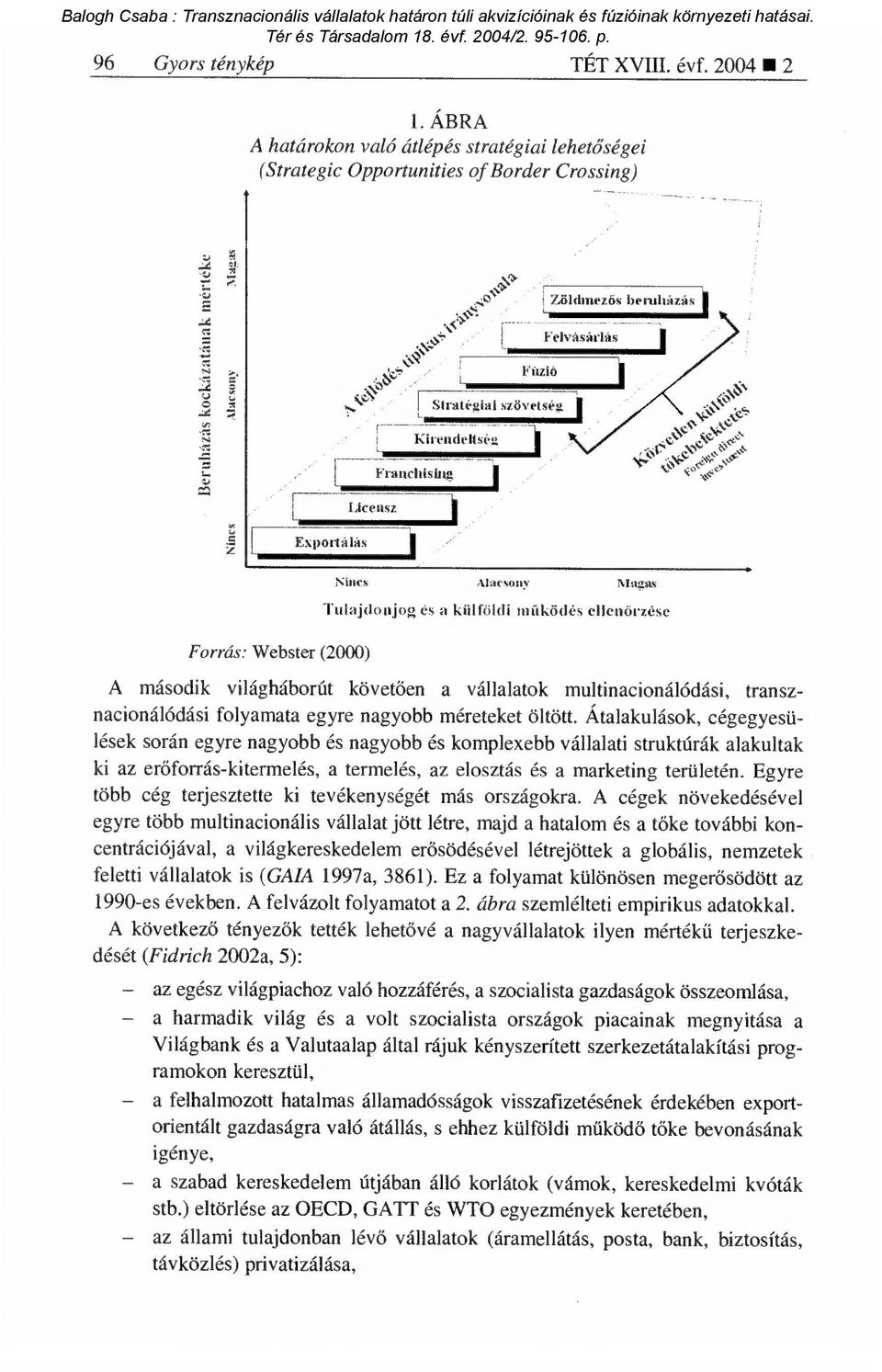 Nincs Macmmy Magos Tulajdonjog és a külföldi müködés ellen őrzése A második világháborút követ ően a vállalatok multinacionálódási, transznacionálódási folyamata egyre nagyobb méreteket öltött.