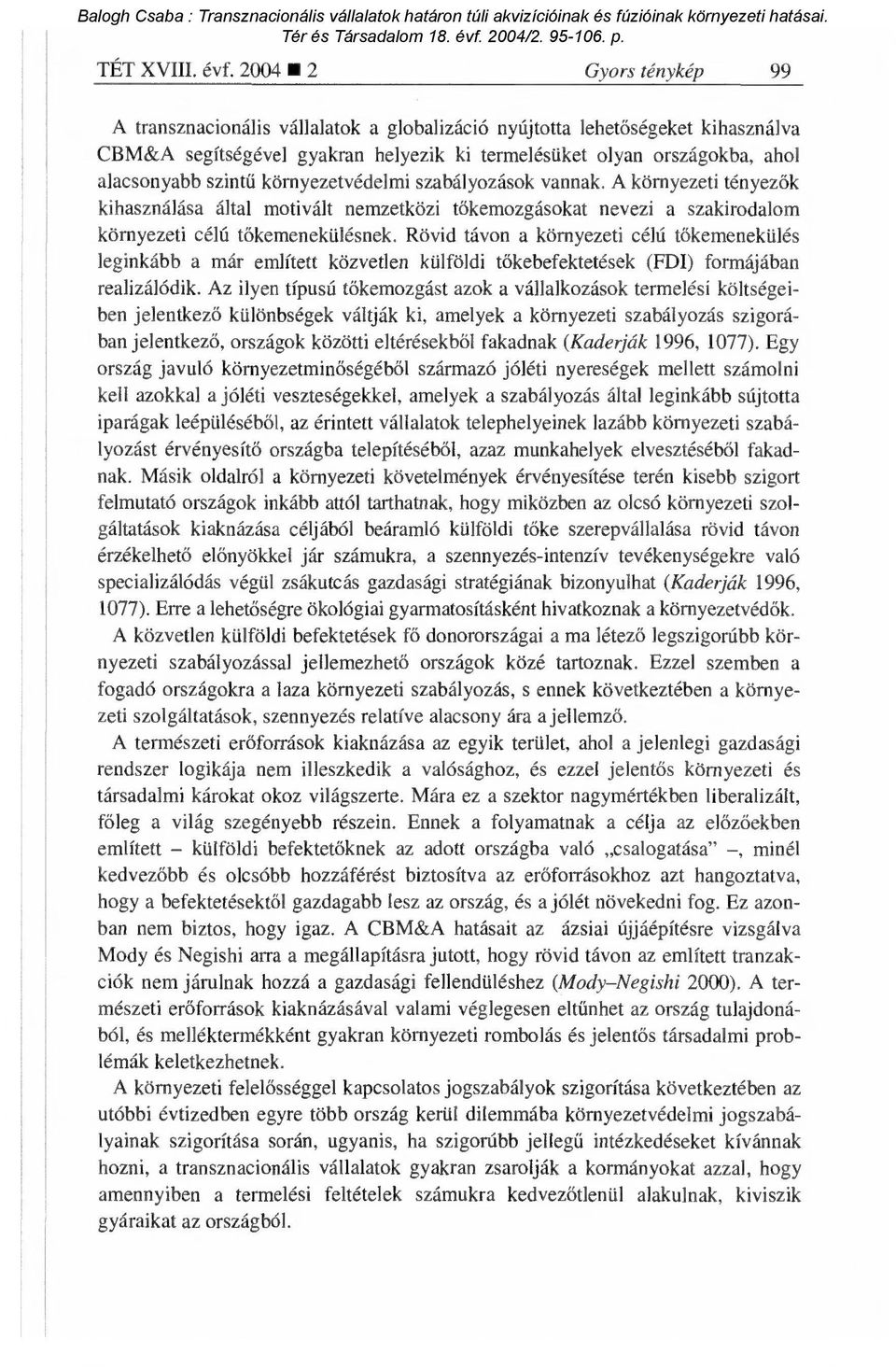 környezetvédelmi szabályozások vannak. A környezeti tényez ők kihasználása által motivált nemzetközi t őkemozgásokat nevezi a szakirodalom környezeti célú t őkemenekülésnek.