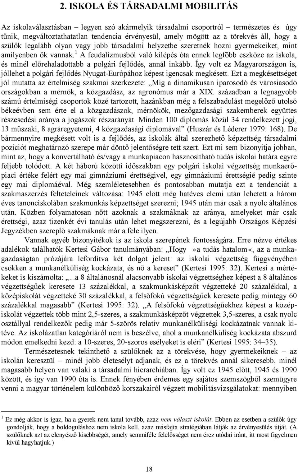 1 A feudalizmusból való kilépés óta ennek legfőbb eszköze az iskola, és minél előrehaladottabb a polgári fejlődés, annál inkább.