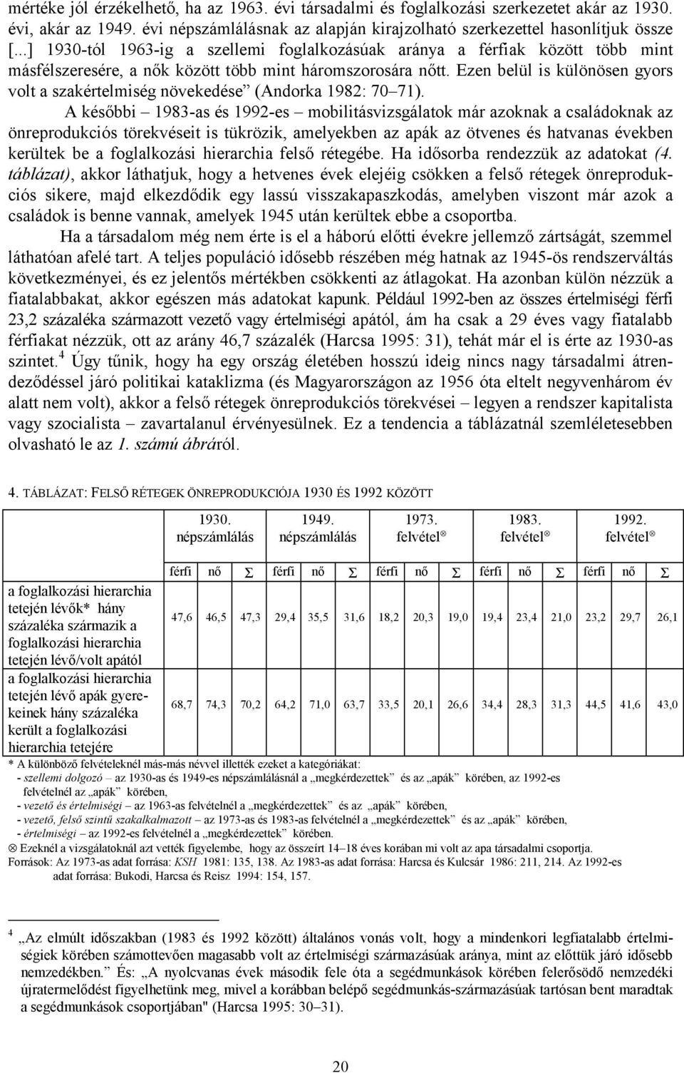 Ezen belül is különösen gyors volt a szakértelmiség növekedése (Andorka 1982: 70 71).