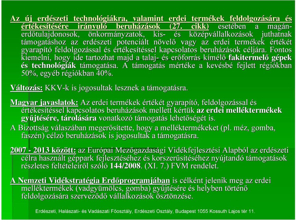 feldolgozással és értékesítéssel ssel kapcsolatos beruházások céljc ljára.