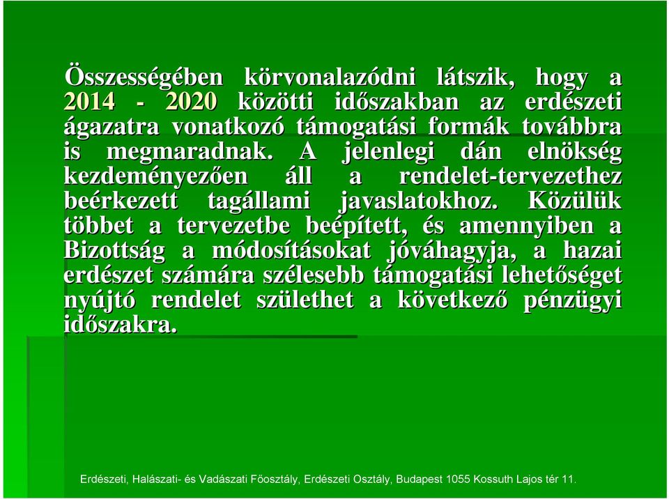 A jelenlegi dán d n elnöks kség kezdeményez nyezően en áll a rendelet-tervezethez tervezethez beérkezett tagállami javaslatokhoz.