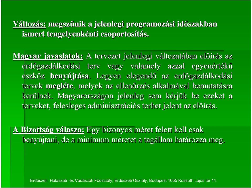 . Legyen elegendő az erdőgazd gazdálkodási tervek megléte te,, melyek az ellenőrz rzés s alkalmával bemutatásra kerülnek.