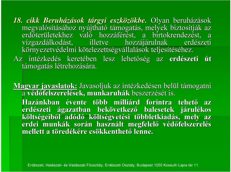 környezetvédelmi kötelezettsk telezettségvállalások teljesítéséhez. Az intézked zkedés s keretében lesz lehetőség g az erdészeti út támogatás s létrehozl trehozására. ra.