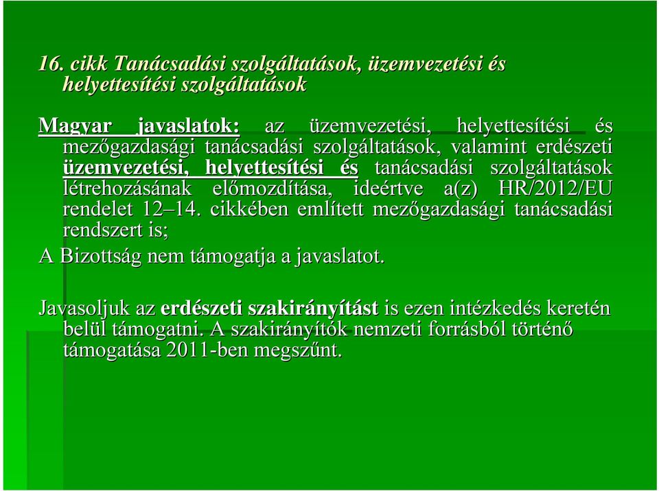 mozdítása, ideértve a(z) HR/2012/EU rendelet 12 14. 14. cikkében említett mezőgazdas gazdasági gi tanácsad csadási si rendszert is; A Bizottság g nem támogatja t a javaslatot.