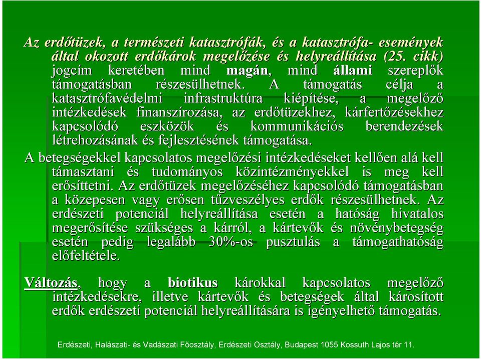 A támogatt mogatás s célja c a katasztrófav favédelmi infrastruktúra kiépítése, a megelőző intézked zkedések finanszíroz rozása, az erdőtüzekhez, kárfertk rfertőzésekhez kapcsolódó eszközök és s