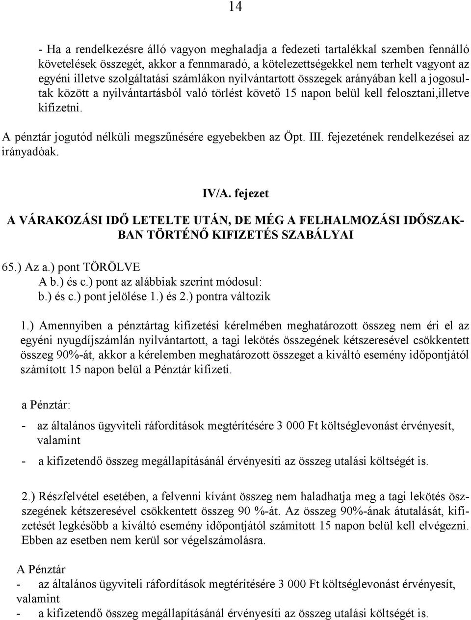 A pénztár jogutód nélküli megszűnésére egyebekben az Öpt. I. fejezetének rendelkezései az irányadóak. IV/A.