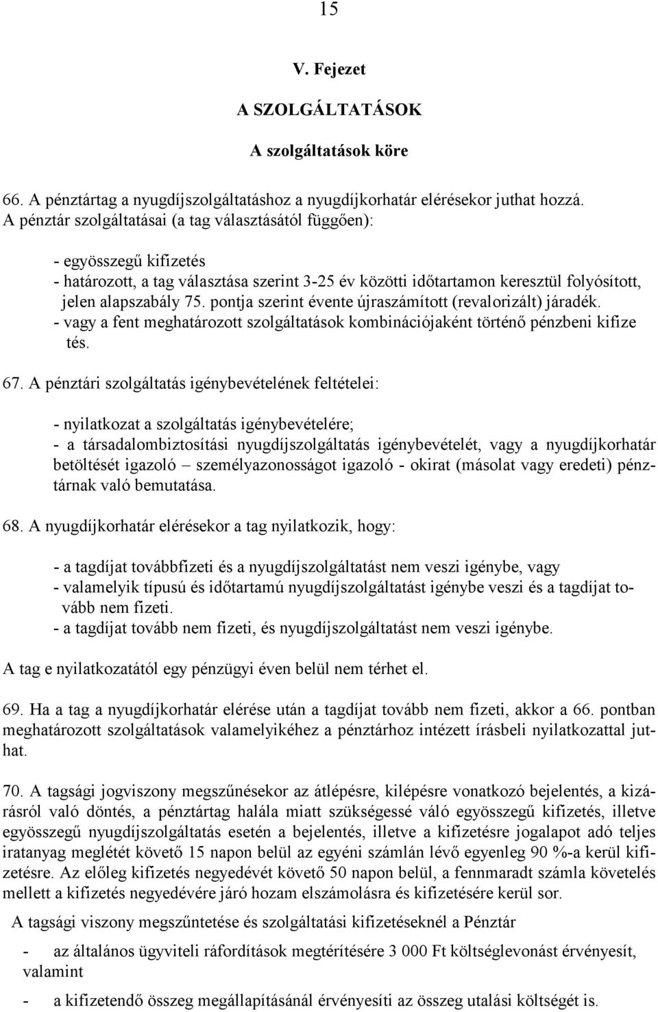 pontja szerint évente újraszámított (revalorizált) járadék. - vagy a fent meghatározot szolgáltatások kombinációjaként történőpénzbeni kifize tés. 67.