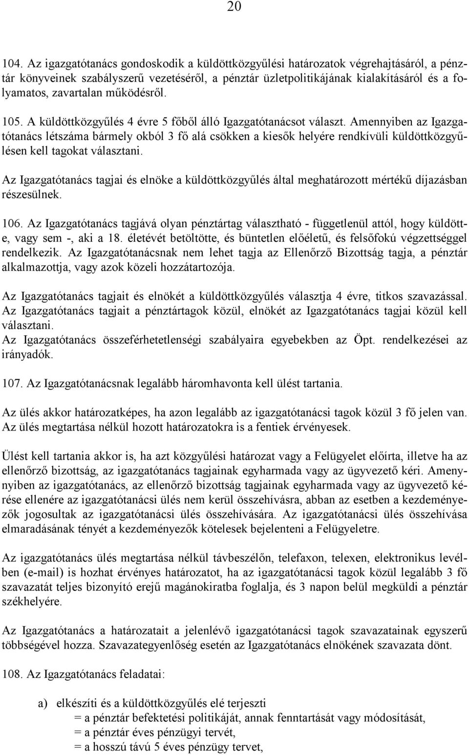 működésről. 105. A küldötközgyűlés 4 évre 5 főből áló Igazgatótanácsot választ.